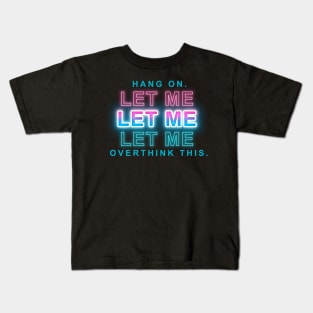 Hang on. Let me overthink this. Kids T-Shirt